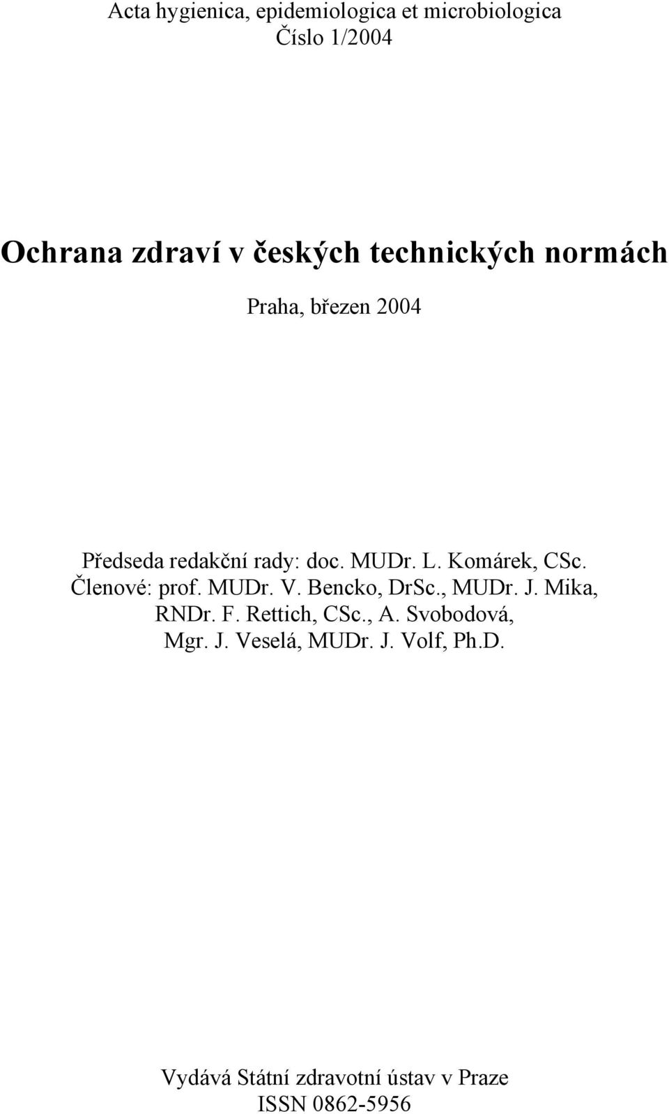 Členové: prof. MUDr. V. Bencko, DrSc., MUDr. J. Mika, RNDr. F. Rettich, CSc., A.