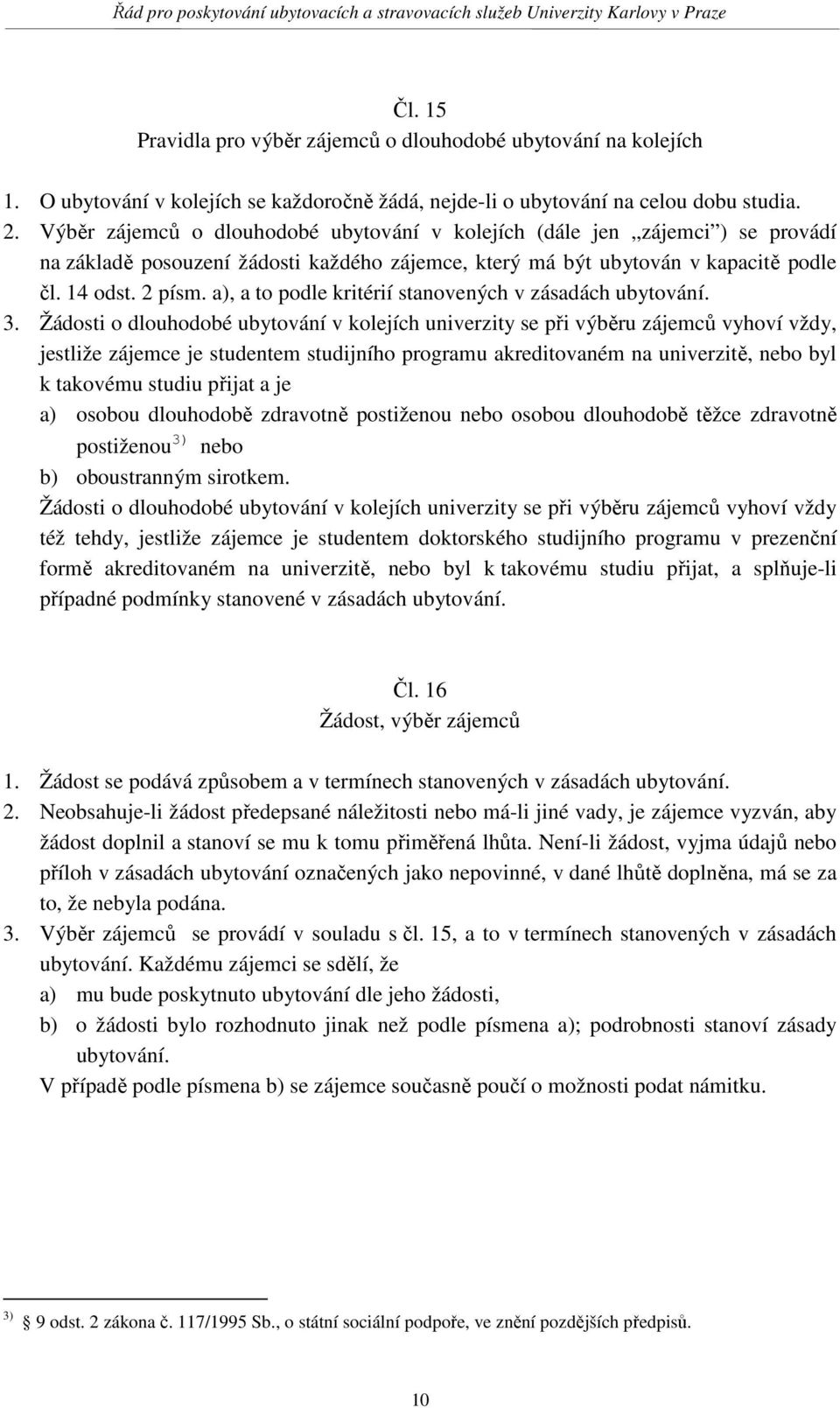 a), a to podle kritérií stanovených v zásadách ubytování. 3.