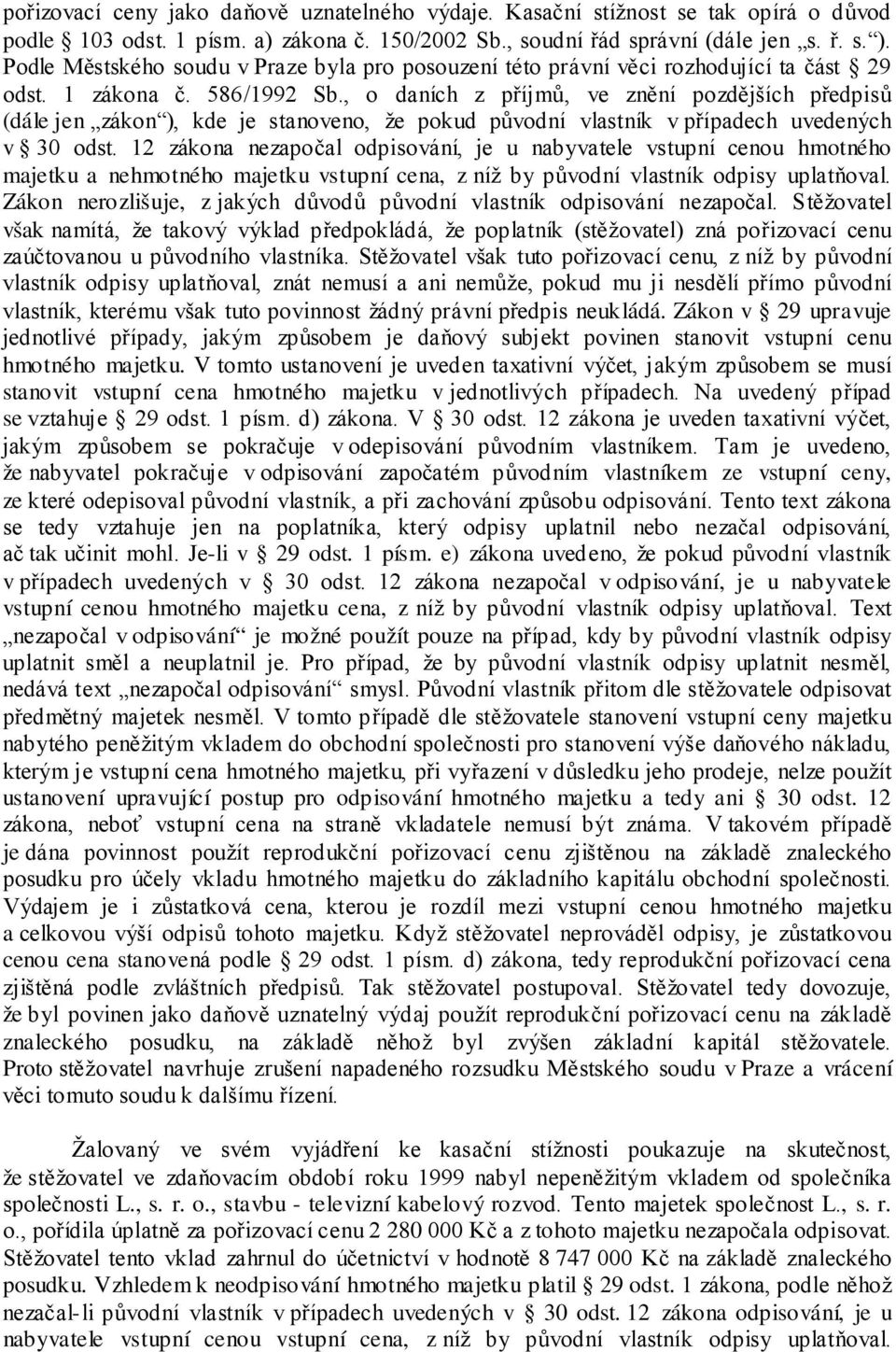 , o daních z příjmů, ve znění pozdějších předpisů (dále jen zákon ), kde je stanoveno, že pokud původní vlastník v případech uvedených v 30 odst.