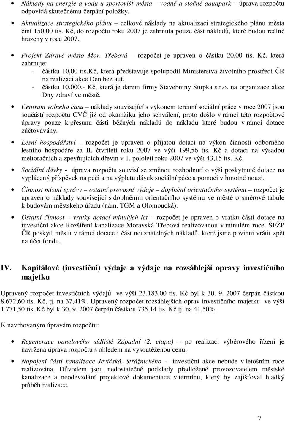Kč, do rozpočtu roku 2007 je zahrnuta pouze část nákladů, které budou reálně hrazeny v roce 2007. Projekt Zdravé město Mor. Třebová rozpočet je upraven o částku 20,00 tis.