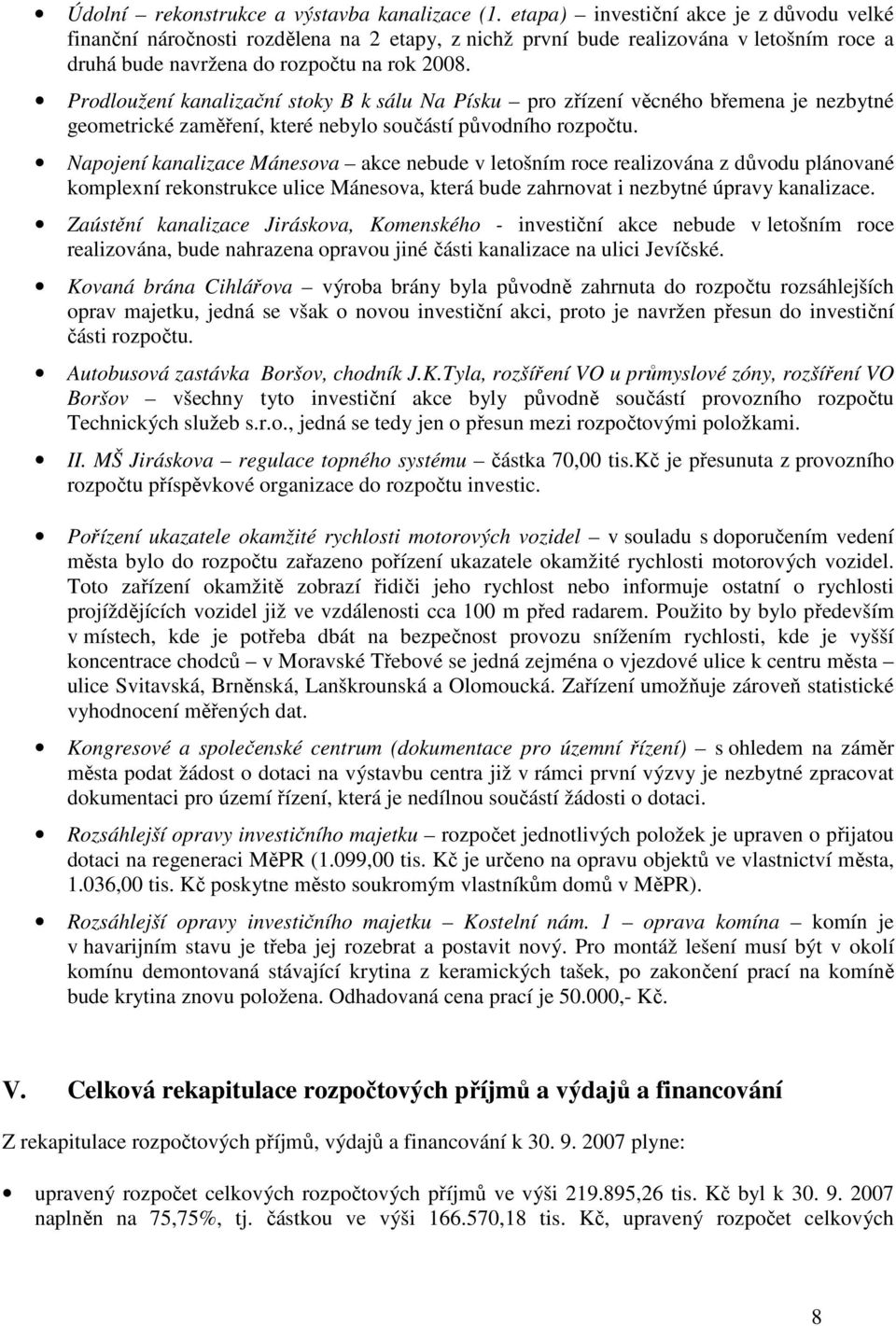 Prodloužení kanalizační stoky B k sálu Na Písku pro zřízení věcného břemena je nezbytné geometrické zaměření, které nebylo součástí původního rozpočtu.
