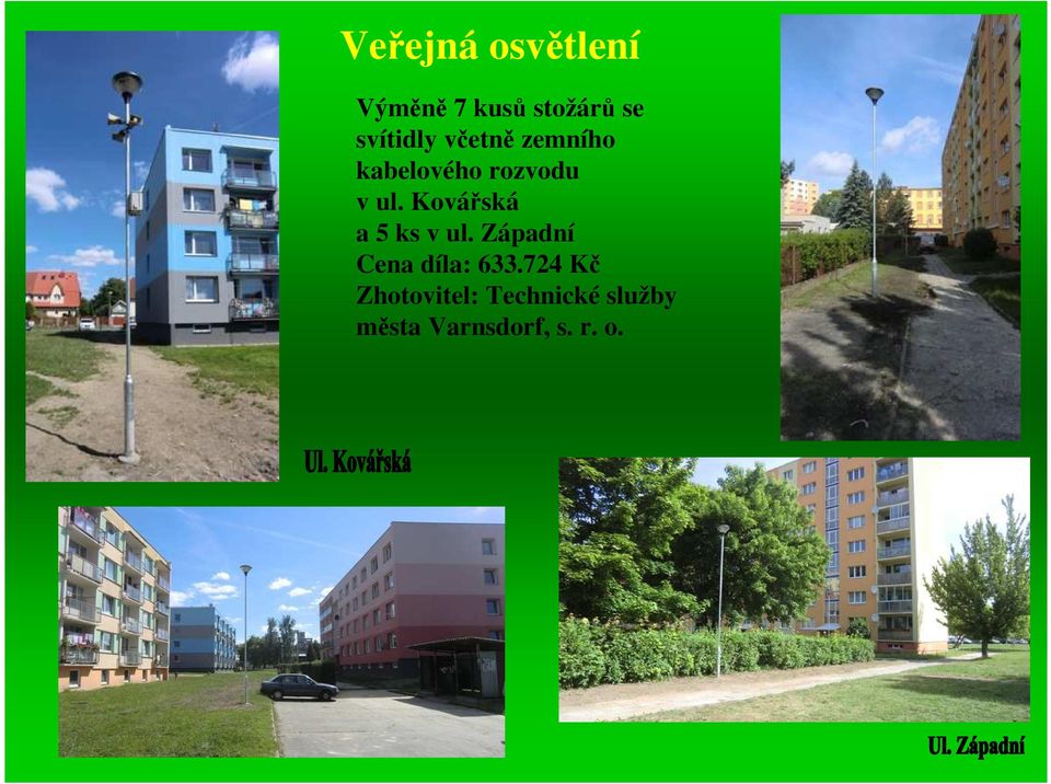 Kovářská a 5 ks v ul. Západní Cena díla: 633.