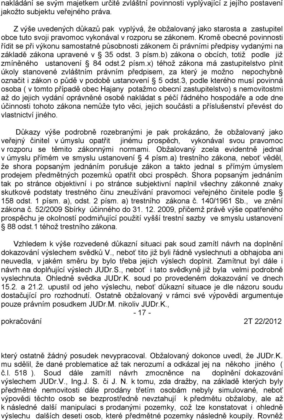 Kromě obecné povinnosti řídit se při výkonu samostatné působnosti zákonem či právními předpisy vydanými na základě zákona upravené v 35 odst. 3 písm.