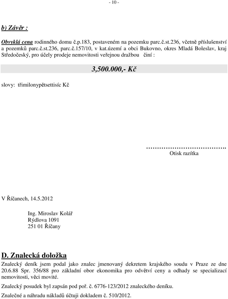 Otisk razítka V Říčanech, 14.5.2012 Ing. Miroslav Kolář Rýdlova 1091 251 01 Říčany D.