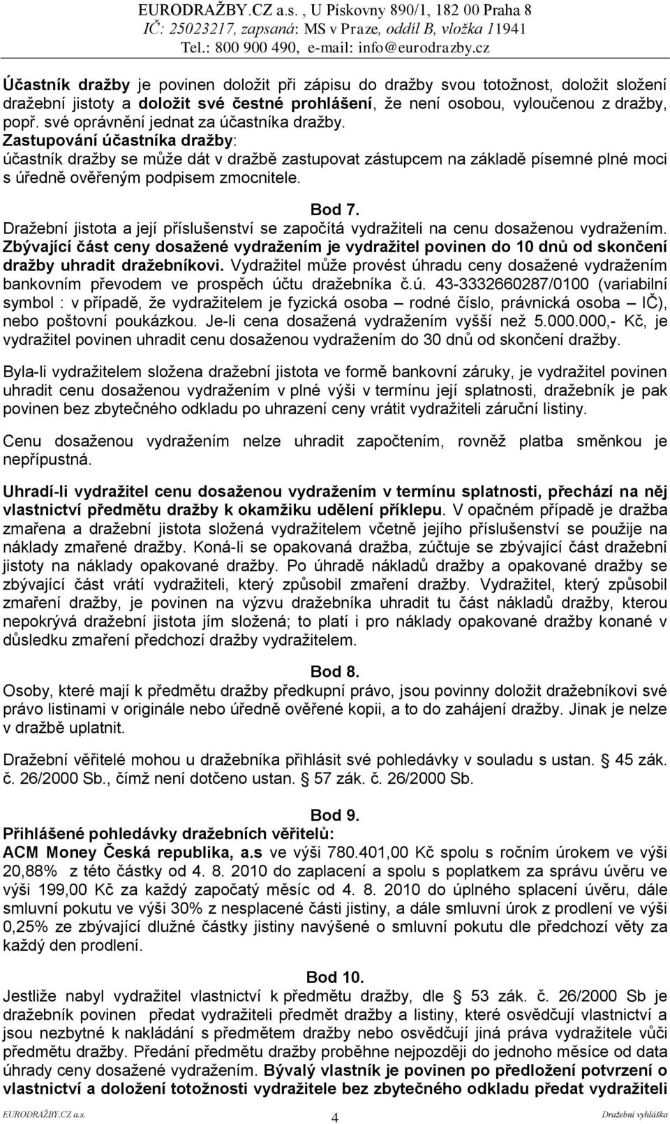 Bod 7. Dražební jistota a její příslušenství se započítá vydražiteli na cenu dosaženou vydražením.