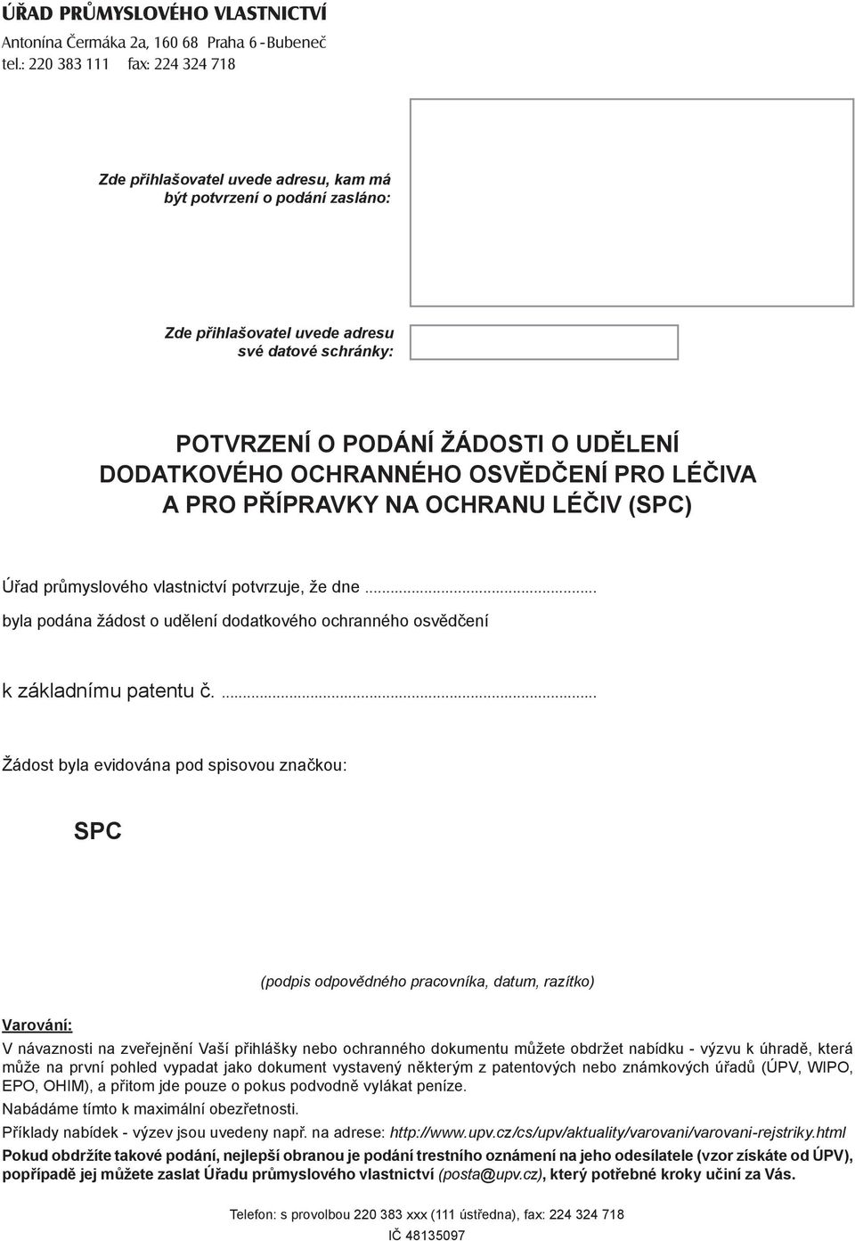 DODATKOVÉHO OCHRANNÉHO OSVĚDČENÍ PRO LÉČIVA A PRO PŘÍPRAVKY NA OCHRANU LÉČIV (SPC) Úřad průmyslového vlastnictví potvrzuje, že dne.