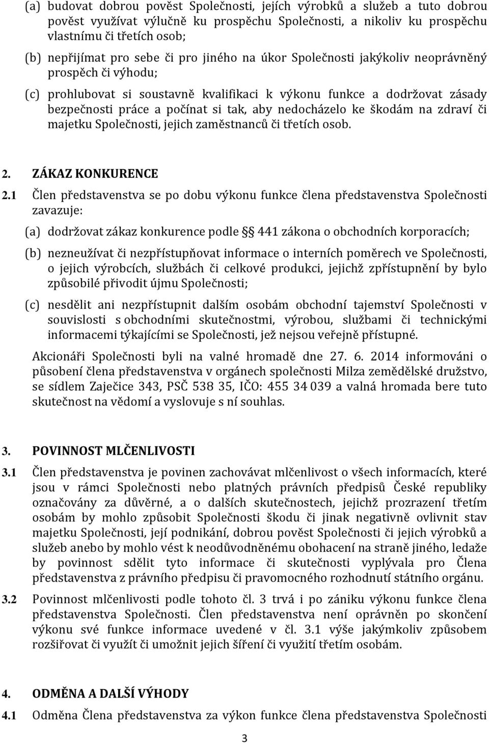 nedocházelo ke škodám na zdraví či majetku Společnosti, jejich zaměstnanců či třetích osob. 2. ZÁKAZ KONKURENCE 2.