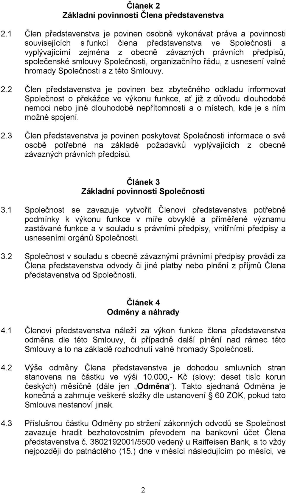 společenské smlouvy Společnosti, organizačního řádu, z usnesení valné hromady Společnosti a z této Smlouvy. 2.