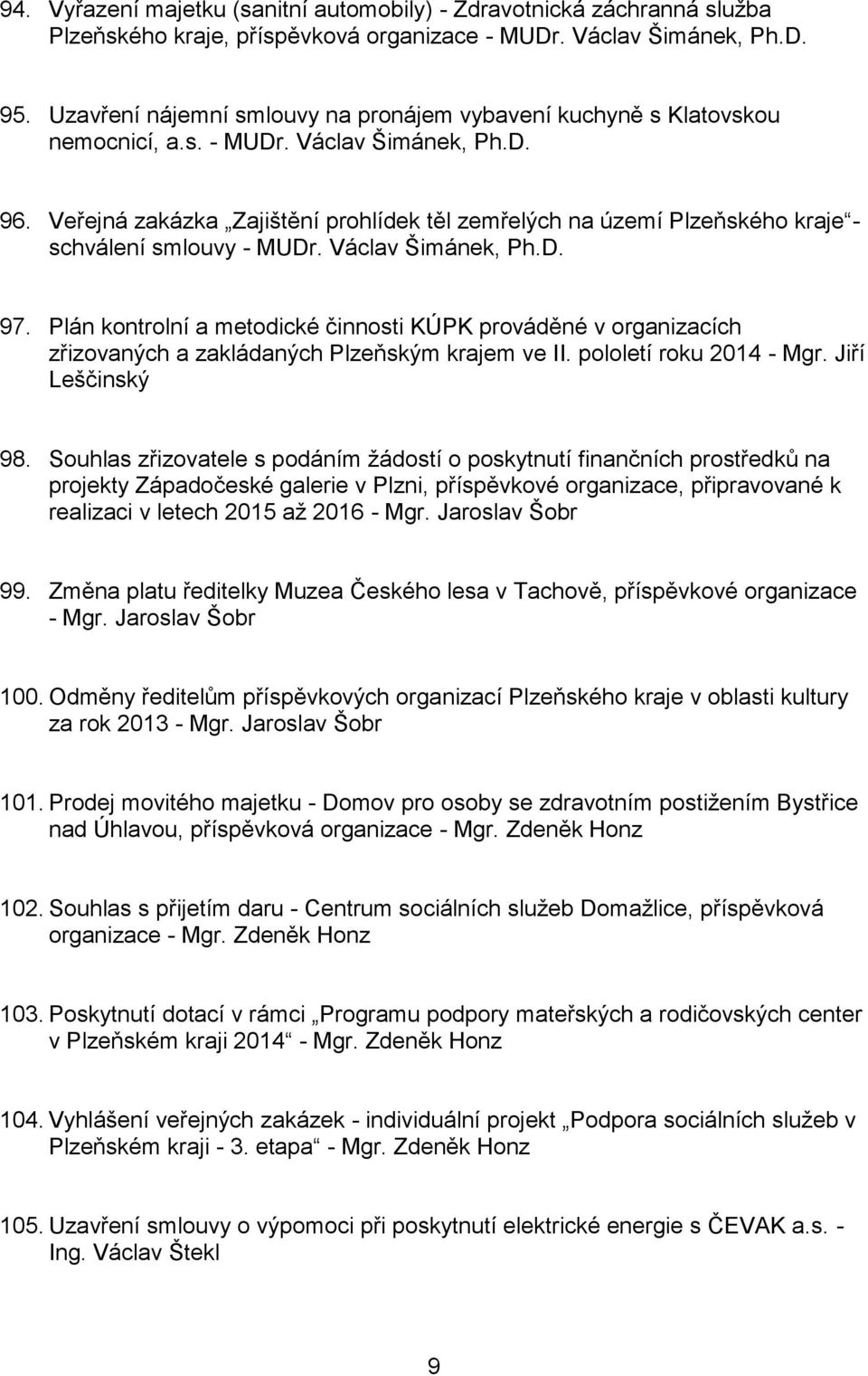 Veřejná zakázka Zajištění prohlídek těl zemřelých na území Plzeňského kraje - schválení smlouvy - MUDr. Václav Šimánek, Ph.D. 97.