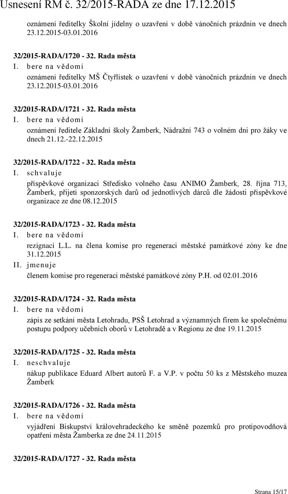 Rada města oznámení ředitele Základní školy Žamberk, Nádražní 743 o volném dni pro žáky ve dnech 21.12.-22.12.2015 32/2015-RADA/1722-32.