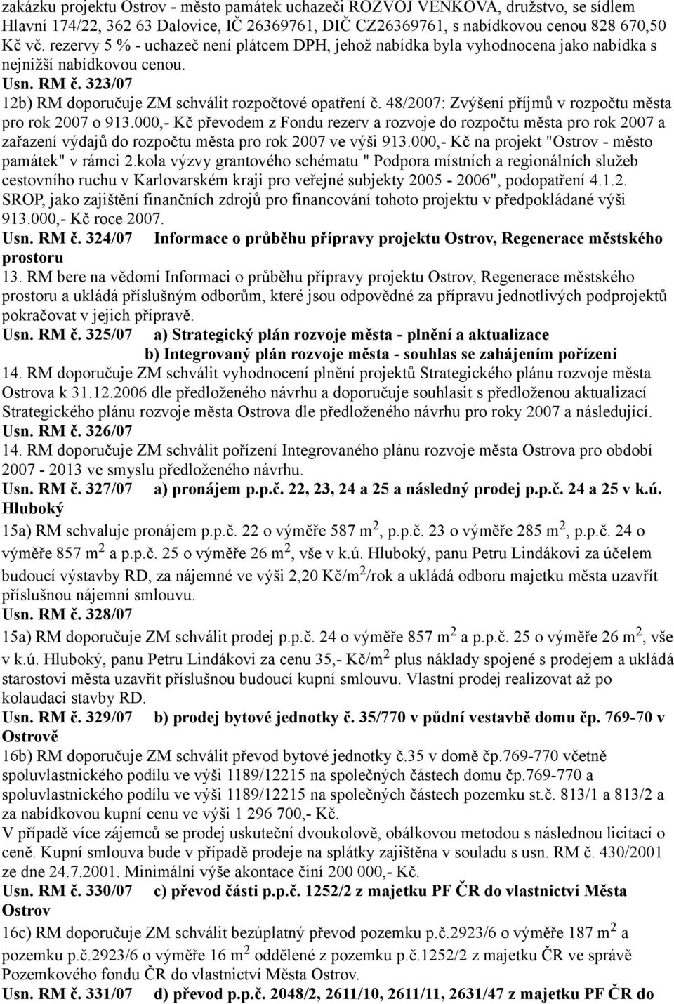 48/2007: Zvýšení příjmů v rozpočtu města pro rok 2007 o 913.000,- Kč převodem z Fondu rezerv a rozvoje do rozpočtu města pro rok 2007 a zařazení výdajů do rozpočtu města pro rok 2007 ve výši 913.