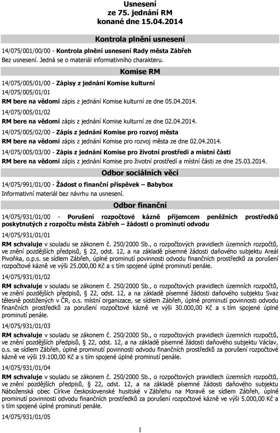 14/075/005/01/02 RM bere na vědomí zápis z jednání Komise kulturní ze dne 02.04.2014.
