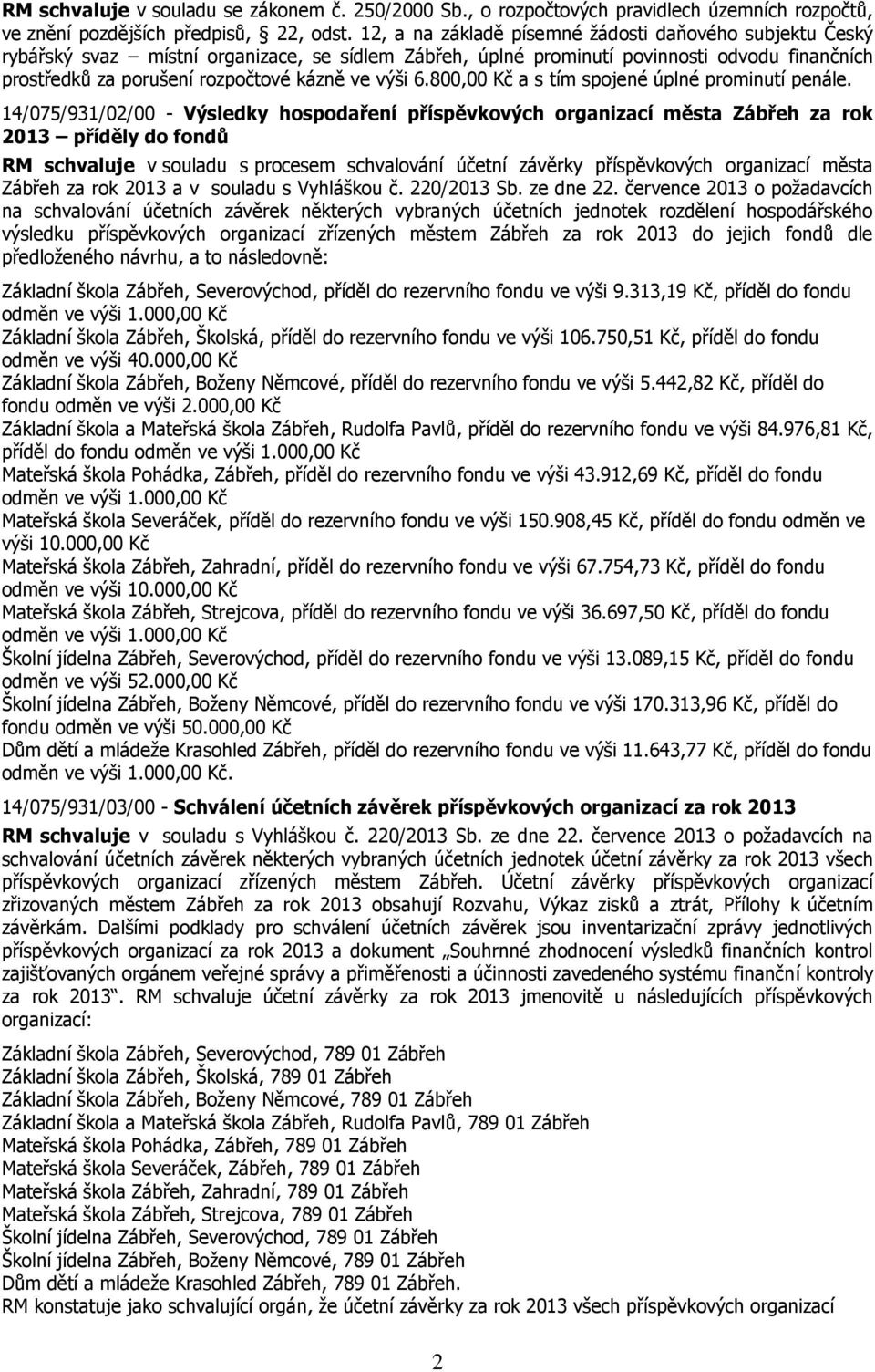výši 6.800,00 Kč a s tím spojené úplné prominutí penále.