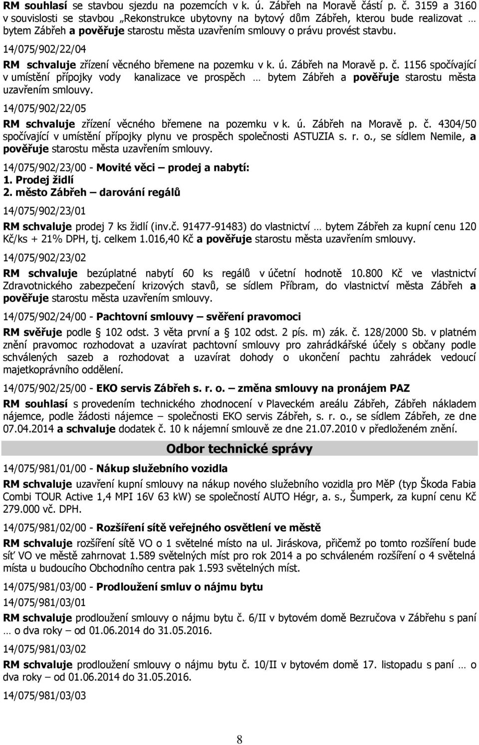 14/075/902/22/04 RM schvaluje zřízení věcného břemene na pozemku v k. ú. Zábřeh na Moravě p. č.