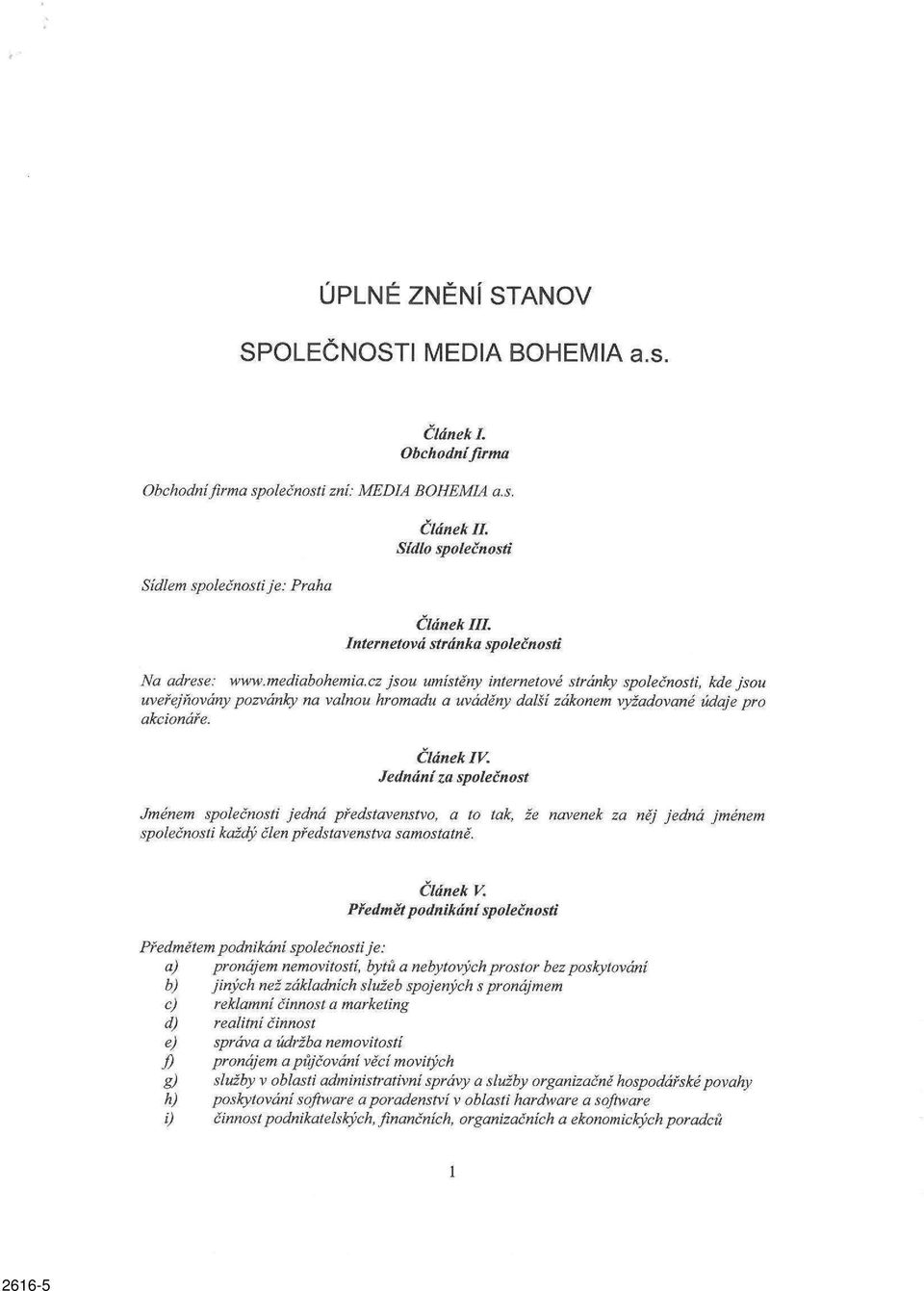 cz jsou umístěny internetové stránky společnosti, kde jsou uveřejňovány pozvánky na valnou hromadu a uváděny další zákonem vyžadované údaje pro akcionáře. Článek IV.