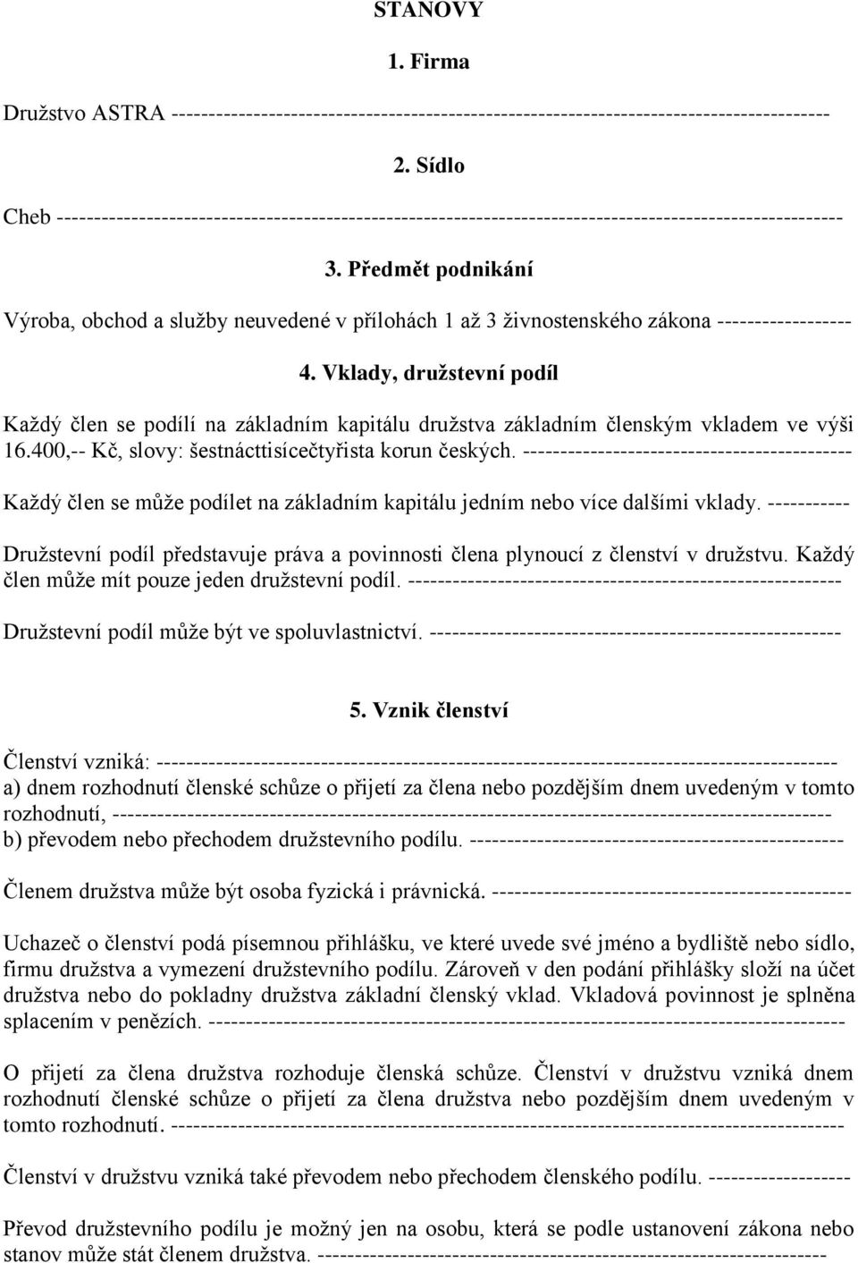 Předmět podnikání Výroba, obchod a služby neuvedené v přílohách 1 až 3 živnostenského zákona ------------------ 4.