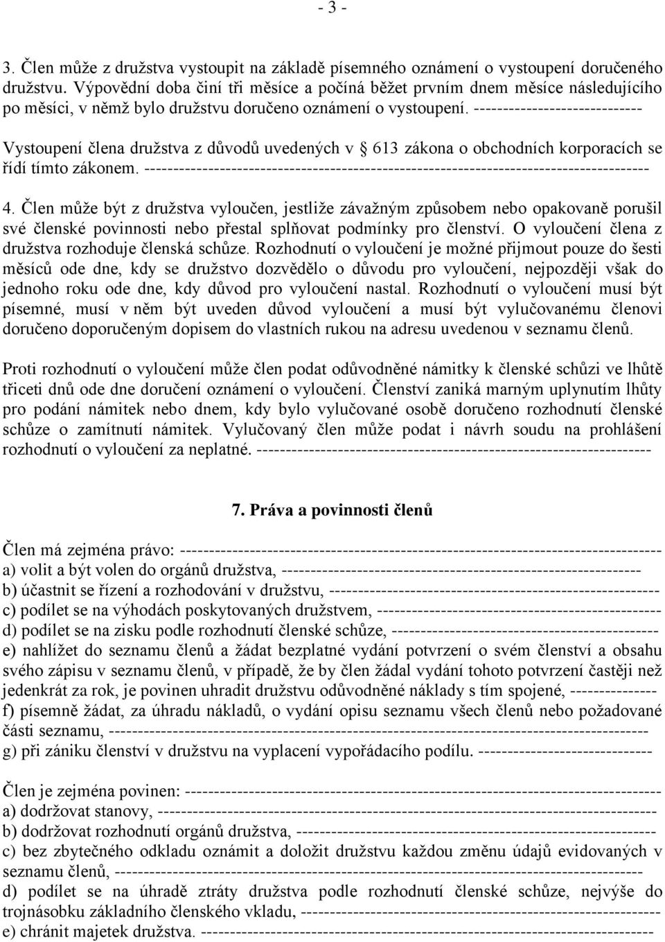 ----------------------------- Vystoupení člena družstva z důvodů uvedených v 613 zákona o obchodních korporacích se řídí tímto zákonem.