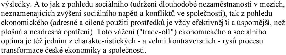 napětí a konfliktů ve společnosti), tak z pohledu ekonomického (adresné a cílené použití prostředků je vždy