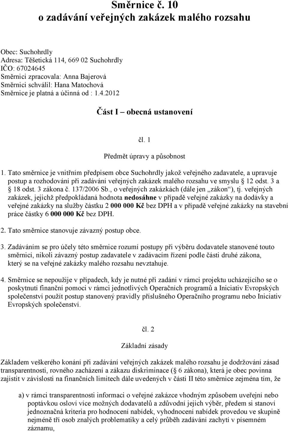 platná a účinná od : 1.4.2012 Část I obecná ustanovení čl. 1 Předmět úpravy a působnost 1.