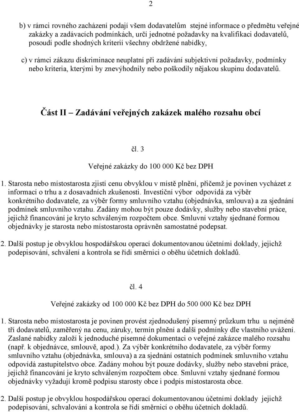 dodavatelů. Část II Zadávání veřejných zakázek malého rozsahu obcí čl. 3 Veřejné zakázky do 100 000 Kč bez DPH 1.