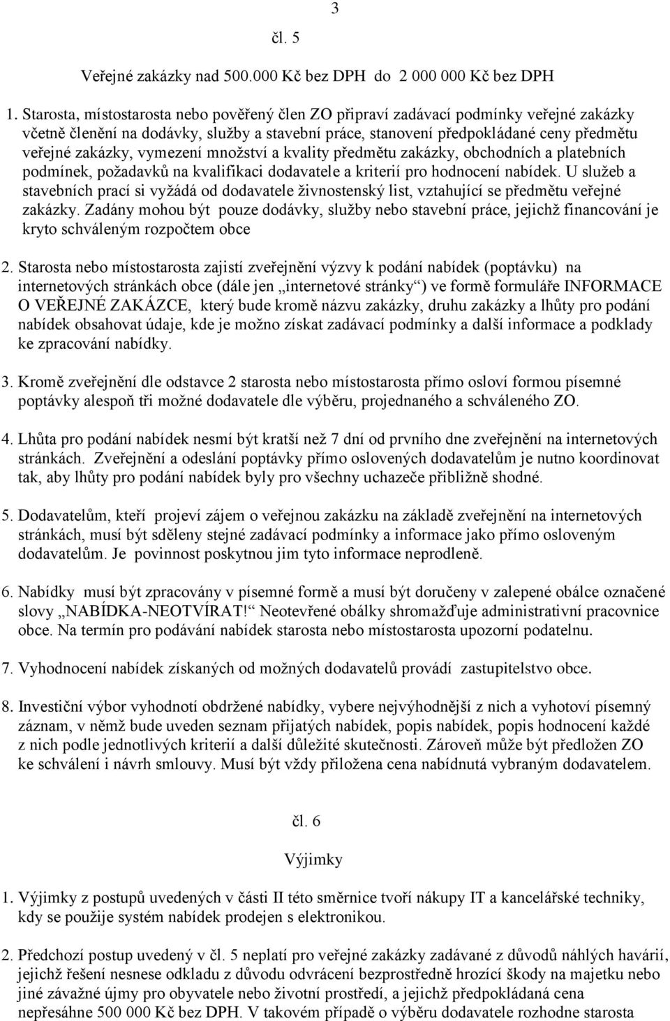 vymezení množství a kvality předmětu zakázky, obchodních a platebních podmínek, požadavků na kvalifikaci dodavatele a kriterií pro hodnocení nabídek.