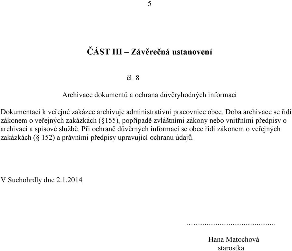 obce. Doba archivace se řídí zákonem o veřejných zakázkách ( 155), popřípadě zvláštními zákony nebo vnitřními předpisy o