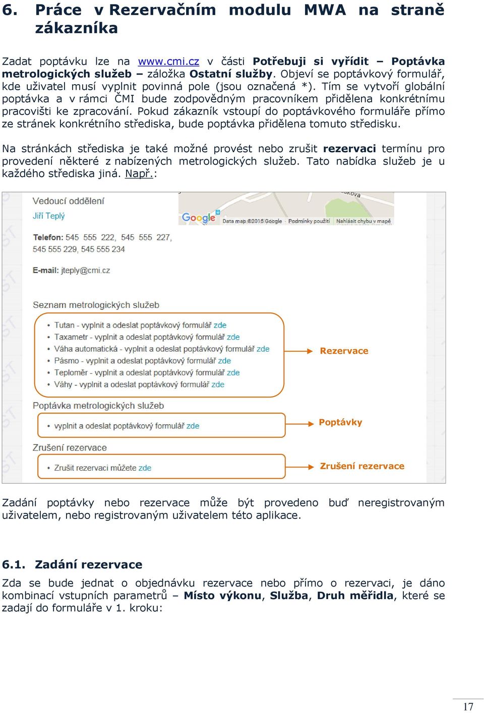 Tím se vytvoří globální poptávka a v rámci ČMI bude zodpovědným pracovníkem přidělena konkrétnímu pracovišti ke zpracování.