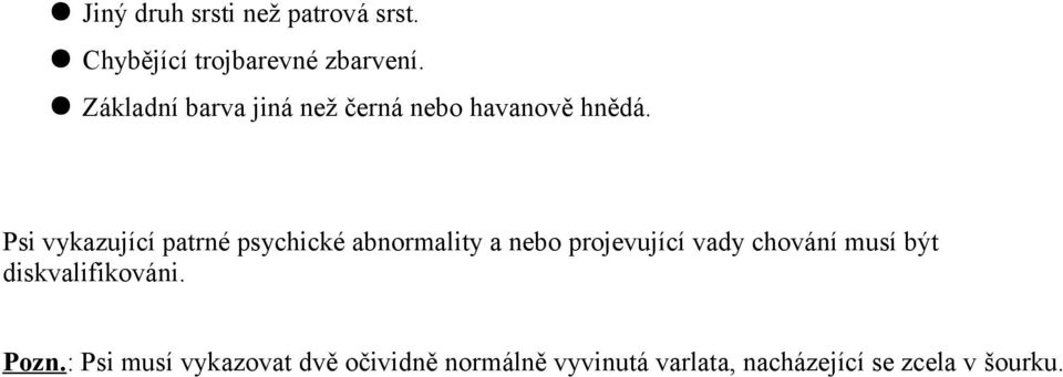 Psi vykazující patrné psychické abnormality a nebo projevující vady chování