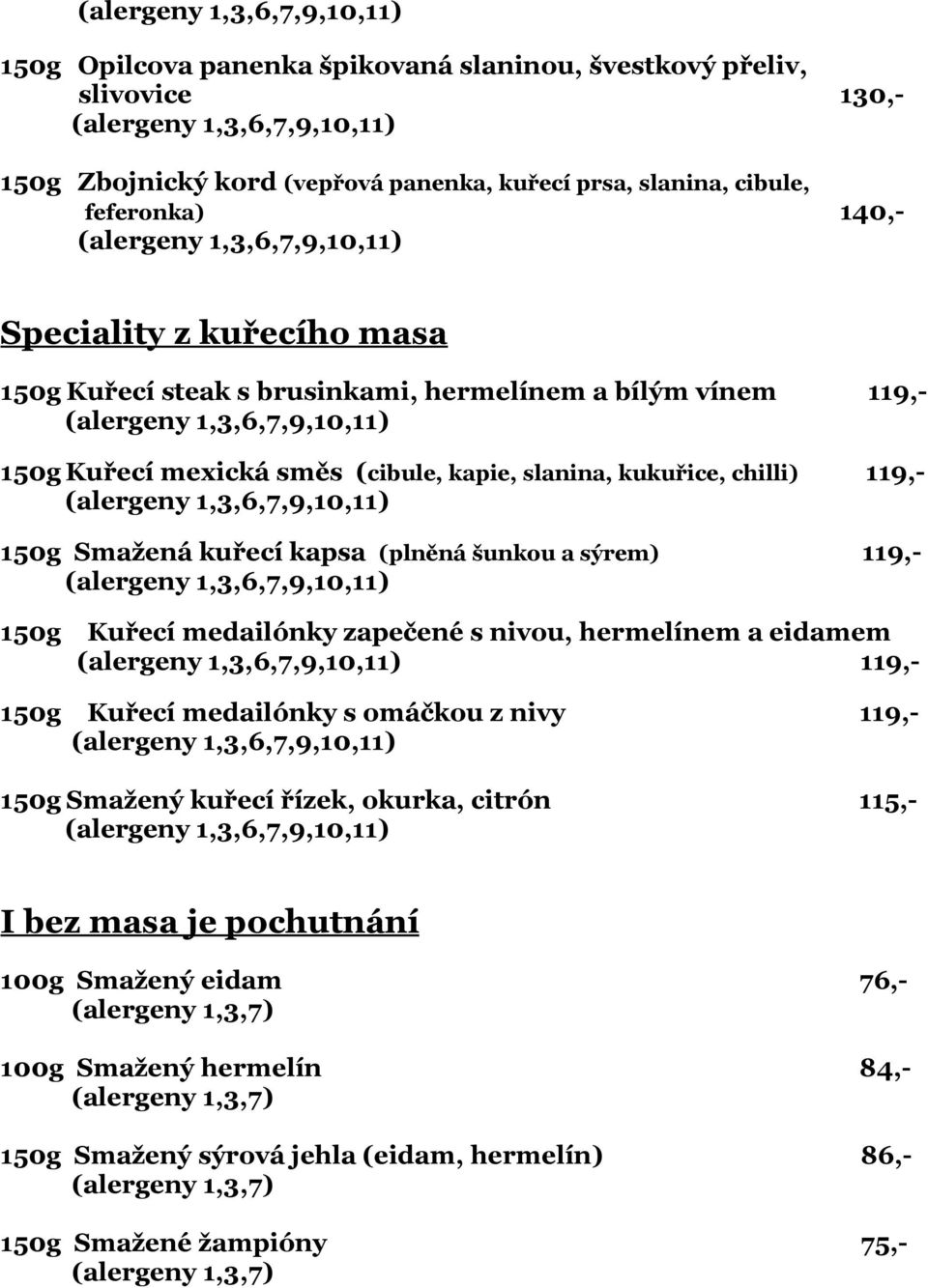 kapsa (plněná šunkou a sýrem) 119,- 150g Kuřecí medailónky zapečené s nivou, hermelínem a eidamem 119,- 150g Kuřecí medailónky s omáčkou z nivy 119,- 150g Smažený kuřecí