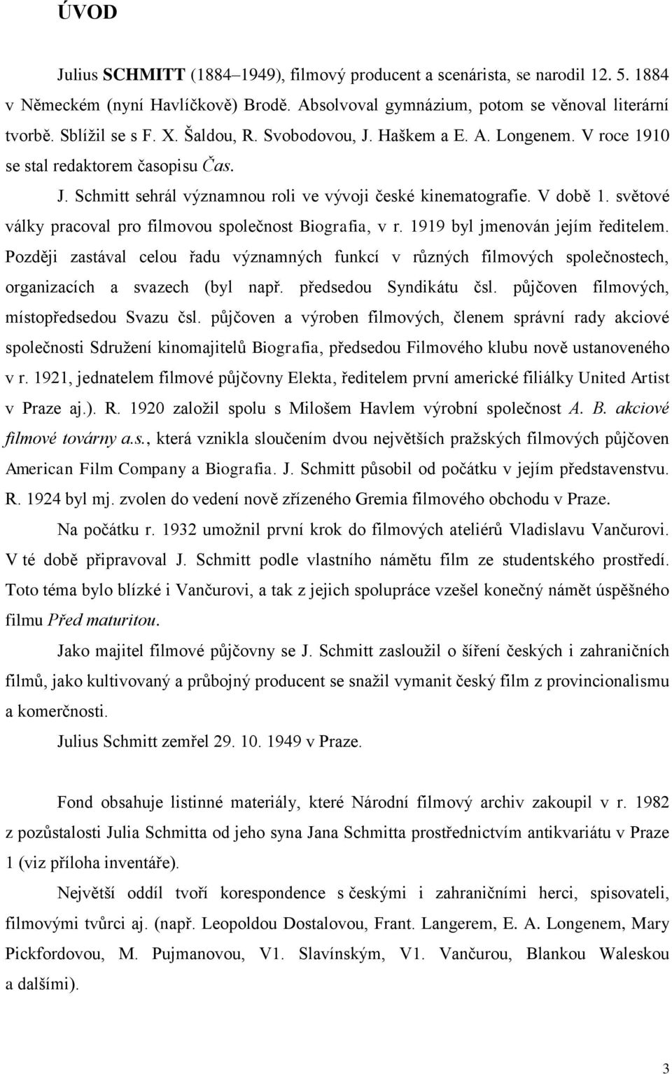 světové války pracoval pro filmovou společnost Biografia, v r. 1919 byl jmenován jejím ředitelem.