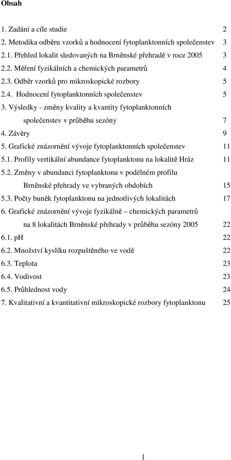 Grafické znázornění vývoje fytoplanktonních společenstev 11 5.1. Profily vertikální abundance fytoplanktonu na lokalitě Hráz 11 5.2.