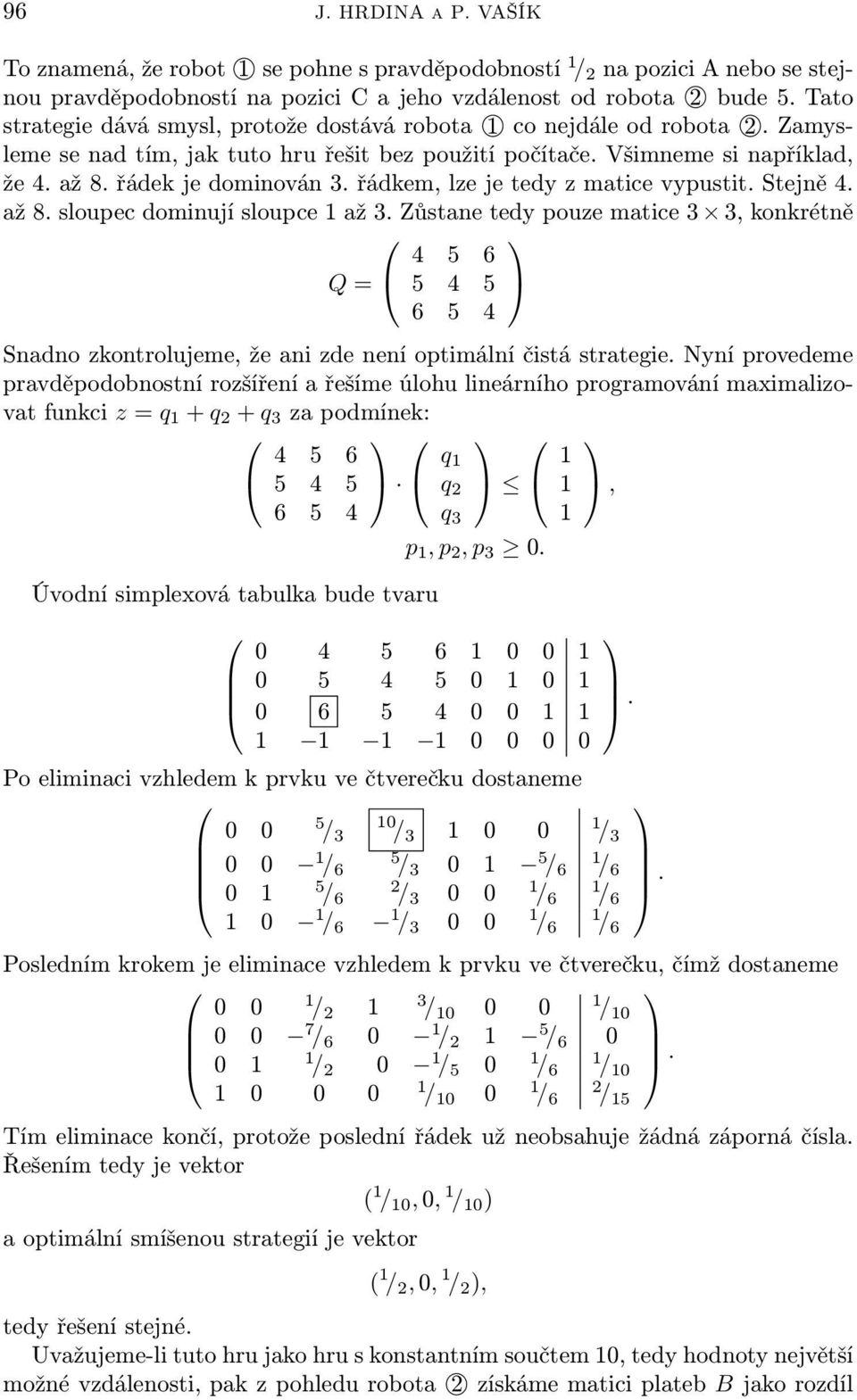 řádkem, lze e tedy z matce vypustt. Steně 4. až 8. sloupec domnuí sloupce až 3.