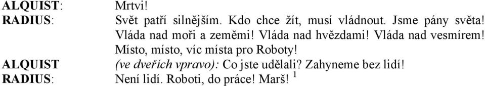 Vláda nad vesmírem! Místo, místo, víc místa pro Roboty!