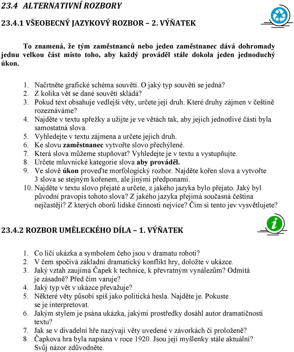 O jaký typ souvětí se jedná? 2. Z kolika vět se dané souvětí skládá? 3. Pokud text obsahuje vedlejší věty, určete její druh. Které druhy zájmen v češtině rozeznáváme? 4.