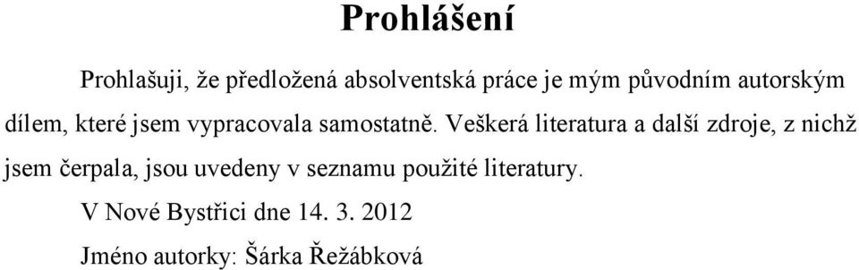 Veškerá literatura a další zdroje, z nichž jsem čerpala, jsou uvedeny v