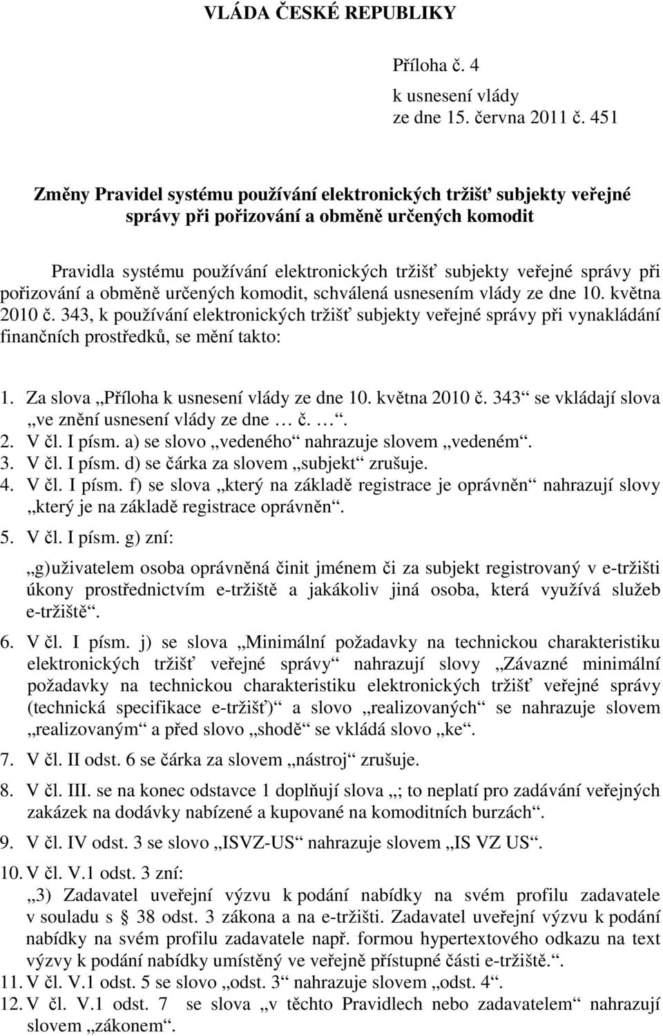 při pořizování a obměně určených komodit, schválená usnesením vlády ze dne 10. května 2010 č.