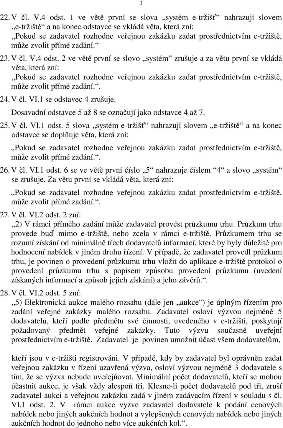 zvolit přímé zadání. 23. V čl. V.4 odst.