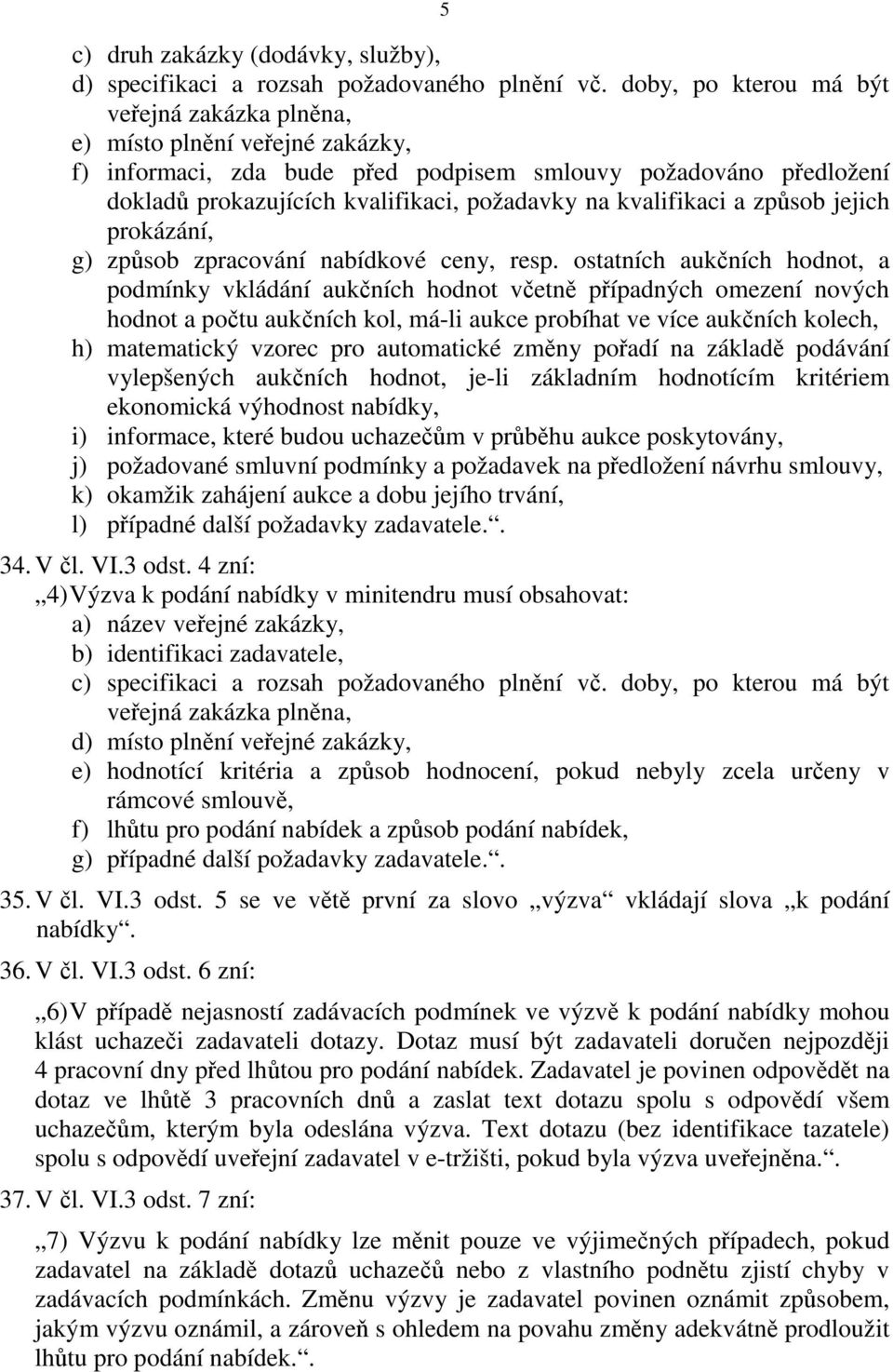 kvalifikaci a způsob jejich prokázání, g) způsob zpracování nabídkové ceny, resp.