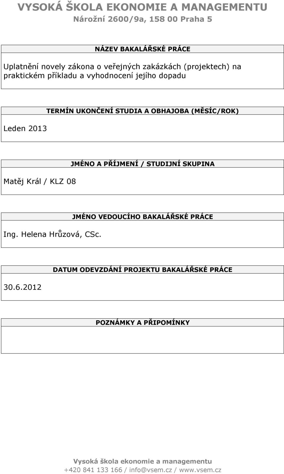 (MĚSÍC/ROK) Matěj Král / KLZ 08 JMÉNO A PŘÍJMENÍ / STUDIJNÍ SKUPINA Ing. Helena Hrůzová, CSc.