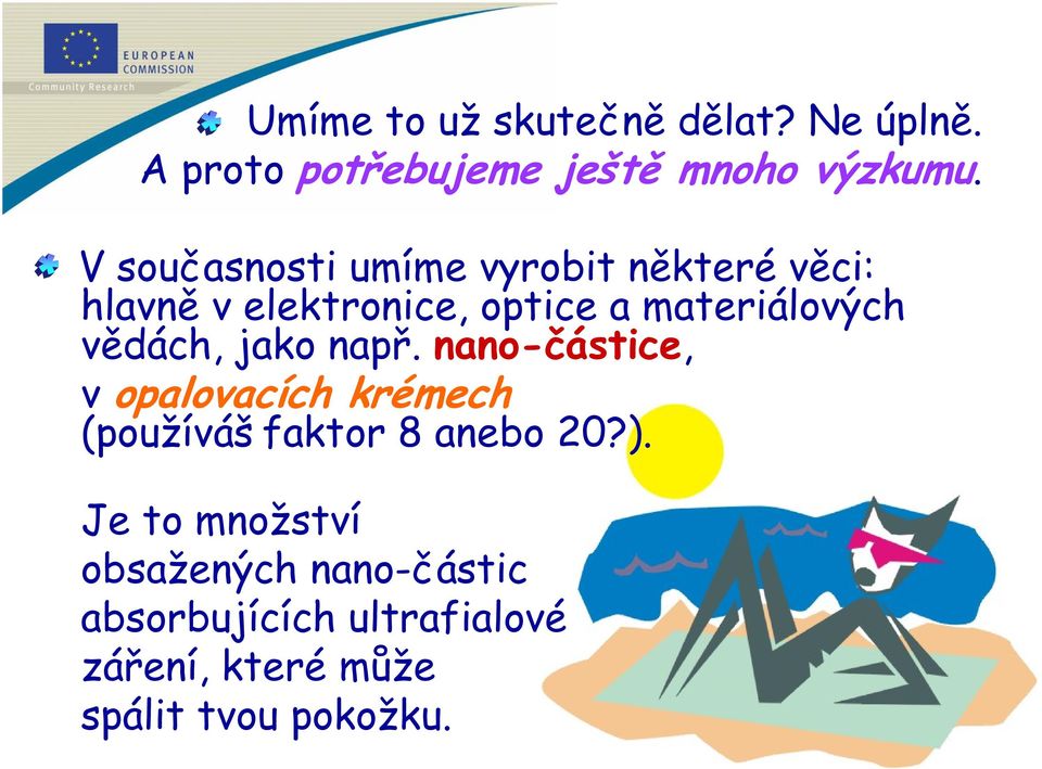 vědách, jako např. nano-částice, v opalovacích krémech (používáš faktor 8 anebo 20?).