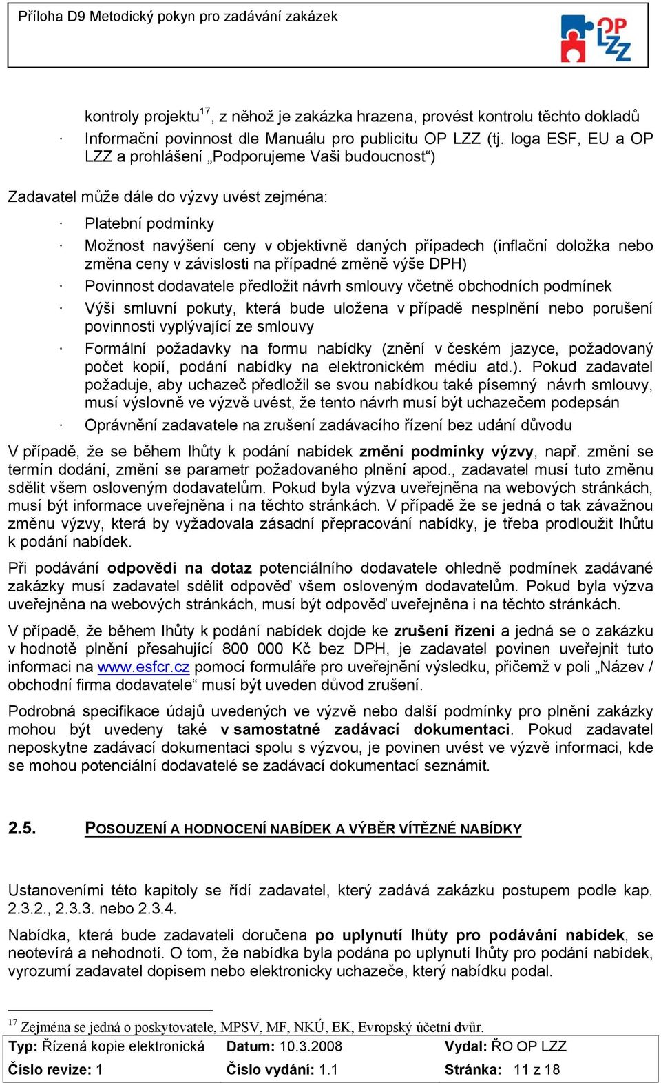 nebo změna ceny v závislosti na případné změně výše DPH) Povinnost dodavatele předložit návrh smlouvy včetně obchodních podmínek Výši smluvní pokuty, která bude uložena v případě nesplnění nebo