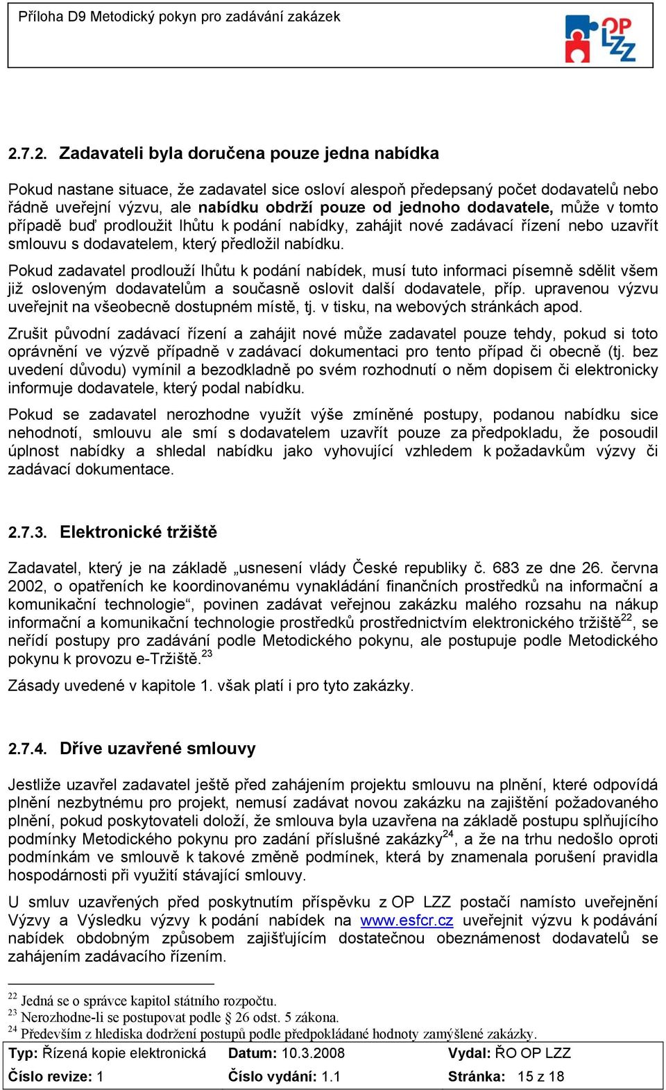 Pokud zadavatel prodlouží lhůtu k podání nabídek, musí tuto informaci písemně sdělit všem již osloveným dodavatelům a současně oslovit další dodavatele, příp.