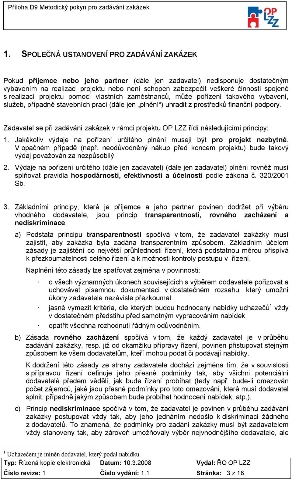 Zadavatel se při zadávání zakázek v rámci projektu OP LZZ řídí následujícími principy: 1. Jakékoliv výdaje na pořízení určitého plnění musejí být pro projekt nezbytné. V opačném případě (např.