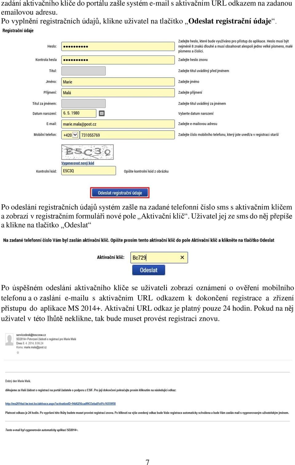 Po odeslání registračních údajů systém zašle na zadané telefonní číslo sms s aktivačním klíčem a zobrazí v registračním formuláři nové pole Aktivační klíč.