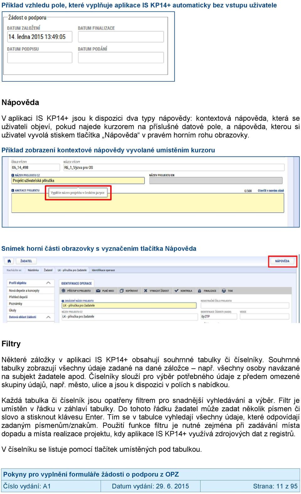 Příklad zobrazení kontextové nápovědy vyvolané umístěním kurzoru Snímek horní části obrazovky s vyznačením tlačítka Nápověda Filtry Některé záložky v aplikaci IS KP14+ obsahují souhrnné tabulky či