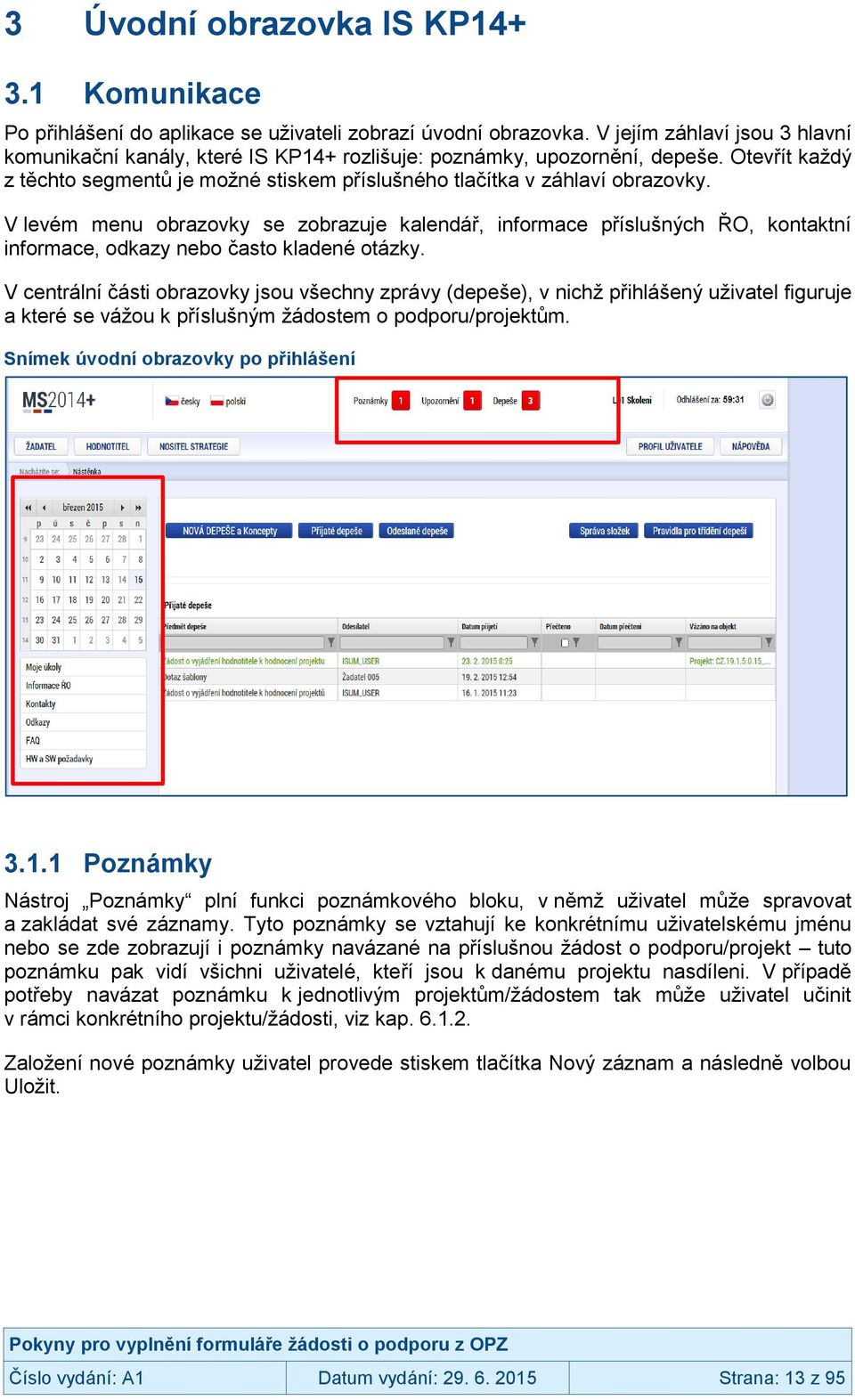 V levém menu obrazovky se zobrazuje kalendář, informace příslušných ŘO, kontaktní informace, odkazy nebo často kladené otázky.