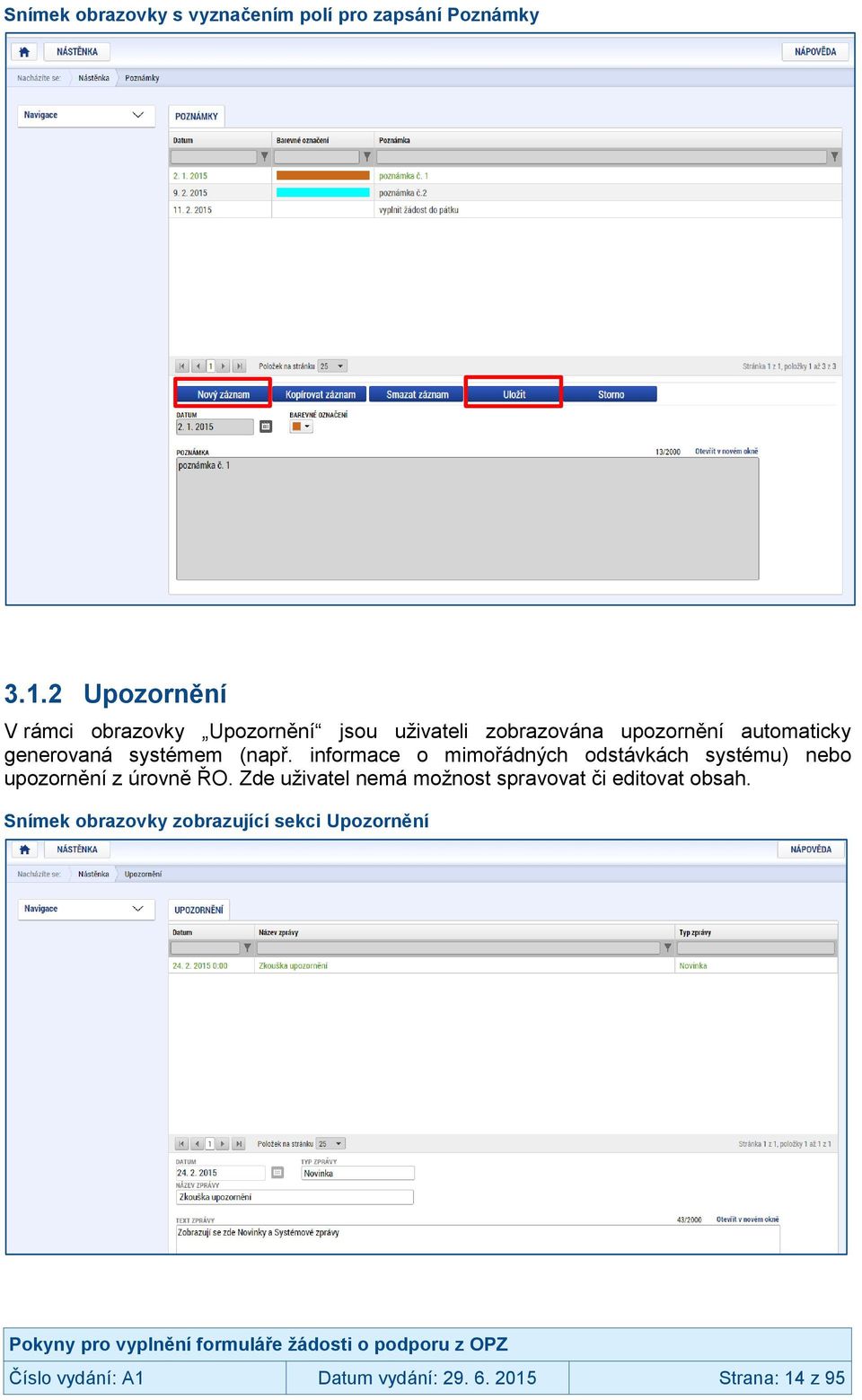 systémem (např. informace o mimořádných odstávkách systému) nebo upozornění z úrovně ŘO.