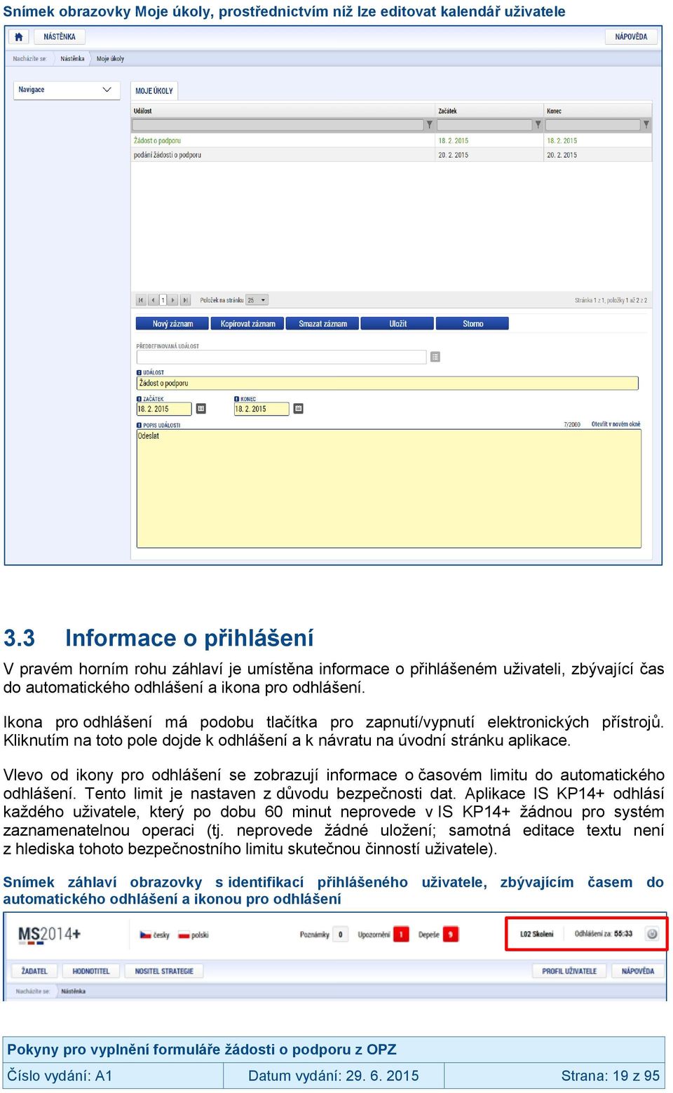 Ikona pro odhlášení má podobu tlačítka pro zapnutí/vypnutí elektronických přístrojů. Kliknutím na toto pole dojde k odhlášení a k návratu na úvodní stránku aplikace.