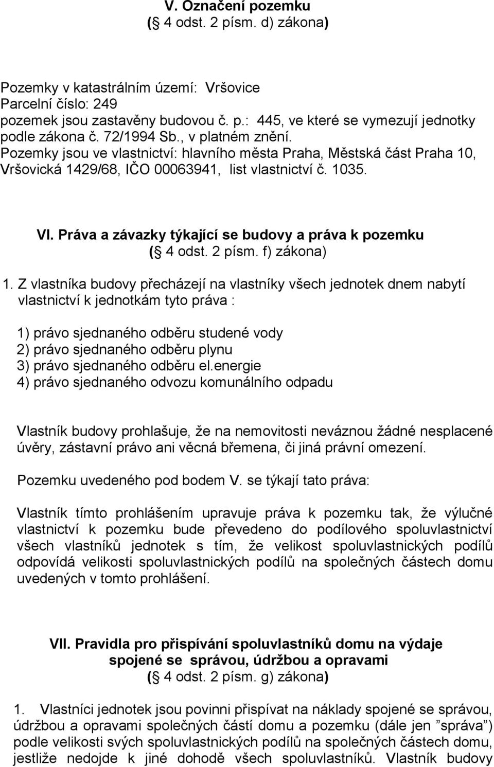 Práva a závazky týkající se budovy a práva k pozemku ( 4 odst. 2 písm. f) zákona) 1.