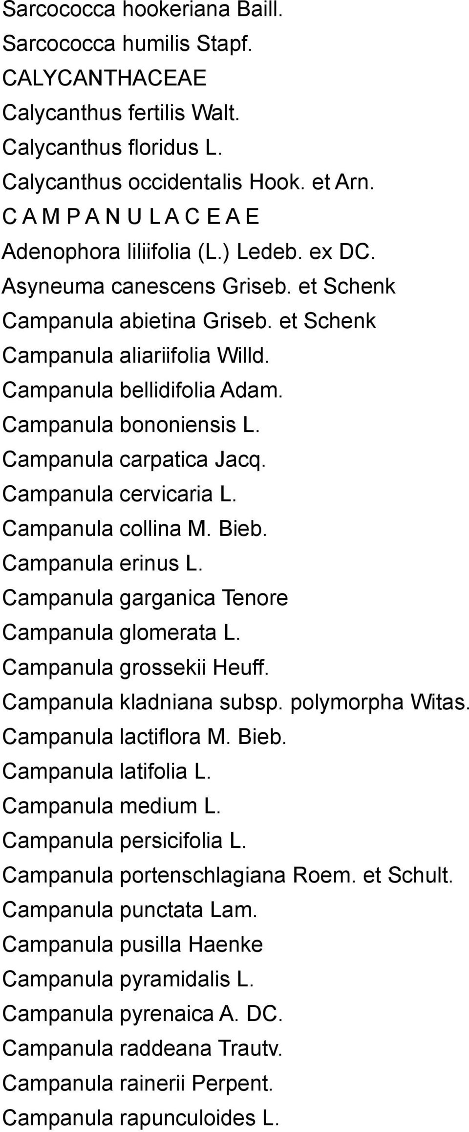 Campanula bononiensis L. Campanula carpatica Jacq. Campanula cervicaria L. Campanula collina M. Bieb. Campanula erinus L. Campanula garganica Tenore Campanula glomerata L. Campanula grossekii Heuff.